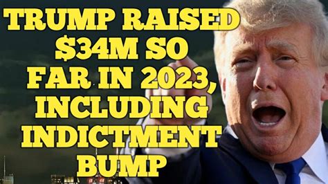 Trump raised $34M so far in 2023, including indictment bump